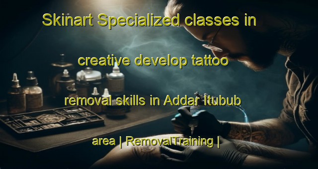 Skinart Specialized classes in creative develop tattoo removal skills in Addar Itubub area | RemovalTraining | RemovalClasses | SkinartTraining-Eritrea